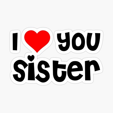 "I Love You Sister" Lightweight Hoodie by TheArtism | Redbubble I Love My Sister Wallpaper, I Love You Sister Quotes Strength, I Love You Sis, Love You Sister, Love You Sister Images, Sister Stickers, Sister Wallpaper, I Love You Sister, Miss You Images