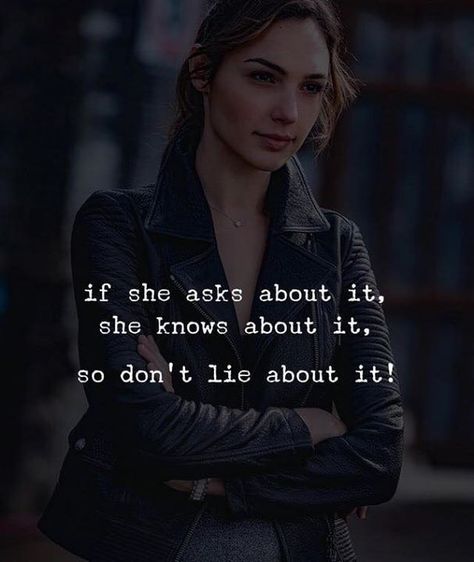 If she asks about it, she knows about it. So don’t lie about it! She Quotes Deep, Dont Lie Quotes, Lie To Me Quotes, Human Resources Quotes, The Idealist Quotes, Lies Quotes, Dont Lie To Me, Fb Quote, Simple Love Quotes