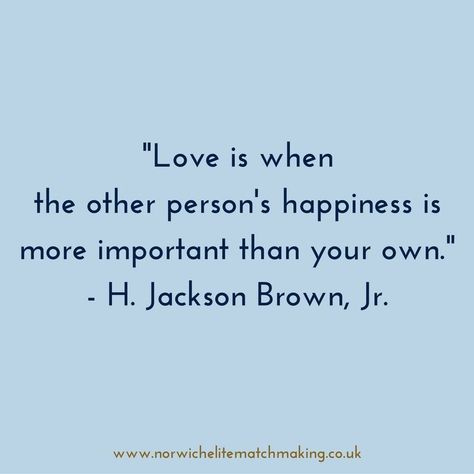 "Love is when the other person's happiness is more important than your own. - H. Jackson Brown, Jr. " Sacrificing Happiness For Others, Sacrificing Love Quotes, Love Is When The Other Persons Happiness, H Jackson Brown Jr Quotes, Love Is Selfless Quotes, Police Wife Quotes, Selfless Quotes, Intellectual Quotes, Sign Of Love