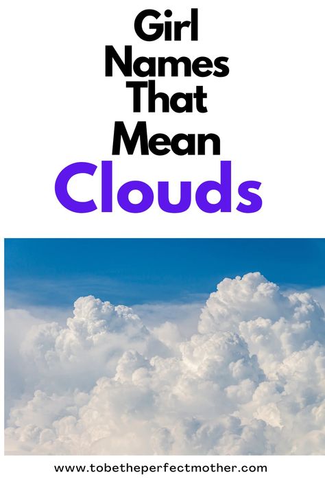 Girl names that mean clouds Cloud Names Ideas, Cloud Username Ideas, Names That Mean Cloud, Sky Names, Unique Names With Meaning, Nature Inspired Names, Cloud Names, Looking At The Sky, List Of Girls Names