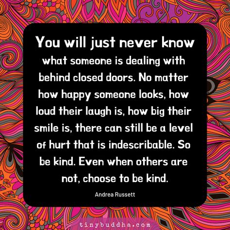 Be Kind Always, Tiny Buddha, Behind Closed Doors, To Be Kind, Kindness Quotes, Buddha Quotes, Closed Doors, No Matter How, Good Thoughts