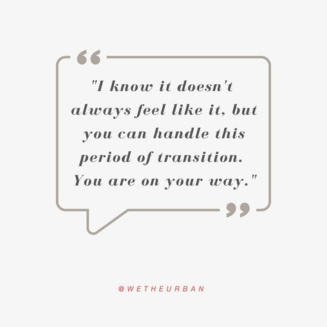 Transition Quotes Career Transition Quotes, Quotes About Life Transitions, Quotes About Transition And Change, Quotes About Transition, Life Transition Quotes, Transition Quotes, Four Friends, Podcast On Spotify, Career Transition