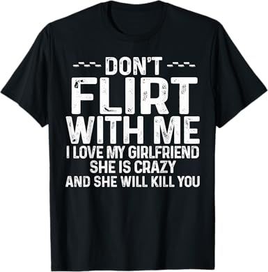 Amazon.com: Don't Flirt With Me I Love My Girlfriend She Is Crazy Funny T-Shirt : Clothing, Shoes & Jewelry Love My Girlfriend, Sarcasm Shirts, Retirement Shirts, Funny Shirt Sayings, Husband Shirts, Types Of T Shirts, Husband Humor, I Love My Girlfriend, Weird Shirts