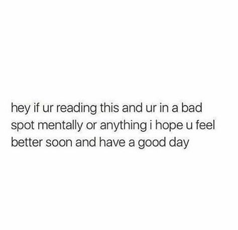 I Hope You Get Better Soon, I Hope Life Gets Better Quotes, I Hope You Are Ok Quotes, Make You Feel Better Quotes, To Make You Feel Better, I Hope You Feel Better Soon, I Hope You Have A Good Day, Hope You Feel Better Soon For Him, Make You Feel Better