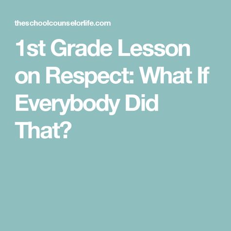 1st Grade Lesson on Respect: What If Everybody Did That? Counselor Classroom, School Counselor Classroom, Respect Lessons, Respect Activities, School Counselor Lessons, Teaching Respect, 2nd Grade Books, Counselling Tools, Guidance Counseling