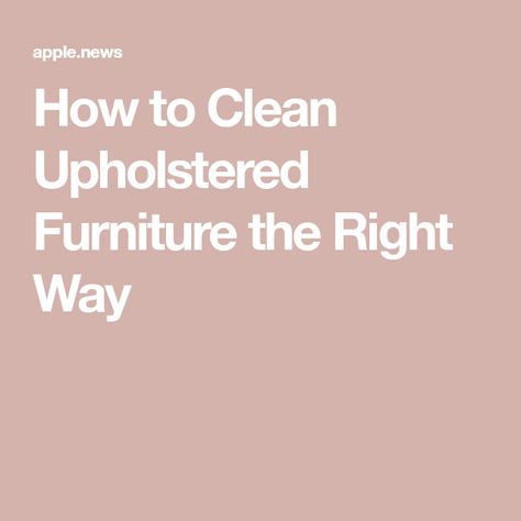 How to Clean Upholstered Furniture the Right Way Cleaning Upholstered Furniture, Chair Upholstery, Headboards, Upholstered Furniture, Clean Laundry, Cleaning Products, Martha Stewart, Organization Hacks, Cleaning Hacks