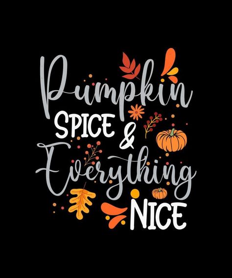 Pumpkin Spice Sayings, Pumpkin Spice Sign, Vector Snowflake, Happy Pumpkin Spice Season, Pumpkin Spice Everything Nice, October Quotes, Pumpkin Spice And Everything Nice, Mountain Mama, Theme Inspiration