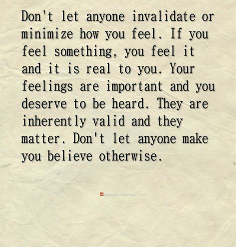 Don't let anyone invalidate or minimize how you feel. If you feel something, you feel it and it is real to you. Your feelings are important and you deserve to be heard. They are inherently valid and they matter. Don't let anyone make you believe otherwise #inspirationalThoughts #inspirationThoughts #inspirationalThoughtOfTheDay #inspiringWords #inspirationalWords #motivationalWords #motivationalThoughts #motivationalThoughtOfTheDay #inspirationalQuotesAndSayings #mindsetQuotes #dailyMotivation I Feel Like I Dont Matter Quotes, When You Dont Feel Heard Quotes, When You Realize You Don’t Matter, When Your Feelings Dont Matter Quotes, Your Feelings Dont Matter Quotes, Don't Invalidate Someone's Feelings, You Disregarded My Feelings, Feeling Like I Dont Matter Quotes, Don’t Invalidate My Feelings