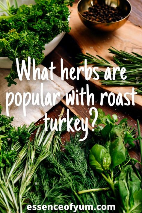 Herbed butter is a delicious baste for your roast turkey, but which herbs should you choose? Find out which herbs are most popular based on twenty great recipes. #roastturkey #thanksgiving #essenceofyum Herbs For Turkey Recipes For, Best Herbs For Turkey, Fresh Herbs For Turkey, Turkey Herbs Recipes, Turkey Rub Butter, Herbs For Turkey, Turkey Butter Rub, Herb Butter For Turkey, Turkey Baste Recipe