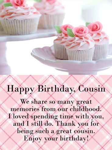 We Share Great Memories! Happy Birthday Card for Cousin: This birthday card not only features the most beautiful fancy flower cupcakes, it also showcases a thoughtful message that will touch your cousin’s heart. The cupcakes were carefully crafted with pink frosting and a delicate rose sitting atop each one. Special care was taken to create these sweets so that you can present them to your cousin. Birthday Message For Cousin, Message For Cousin, Happy Birthday Cousin Messages, Birthday Quotes For Cousin, Happy Birthday Wishes Cousin, Cousin Birthday Quotes, Happy Birthday Cousin Female, Birthday Card For Cousin, Happy Birthday Cousin