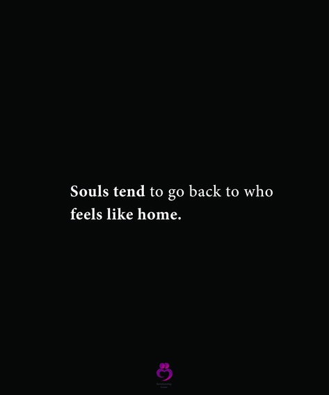 Souls tend to go back to who feels like home. #relationshipquotes #womenquotes Going Home Quotes Feelings, Someone Who Feels Like Home, She Feels Like Home, He Feels Like Home Quotes, You Feel Like Home Quotes, Feels Like Home Quotes, You Feel Like Home, He Feels Like Home, Going Home Quotes