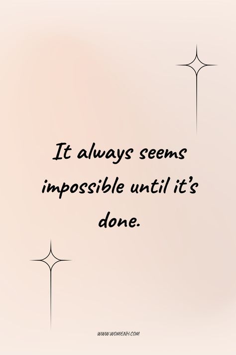 It always seems impossible until it's done Appreciate What You Have, Mottos To Live By, Life Motto, Navigating Life, Staying Positive, Be True To Yourself, Random Acts Of Kindness, Powerful Quotes, Uplifting Quotes