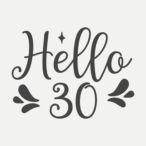 30th Birthday Images, 30th Birthday Slogans, Happy Birthday Silhouette, Hello 30 Shirt, Happy Birthday 30, It's My Birthday Instagram, Hello 30 Birthday, 30th Birthday Wishes, Birthday Vector