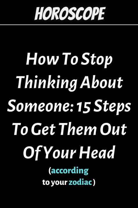 How To Stop Thinking About Someone: 15 Steps To Get Them Out Of Your Head | zodiac Signs How To Stop Thinking, Thinking About Someone, Stop Thinking About Him, Thinking About Him, Zodiac Couples, Scorpio Leo, Liz Gillies, Relationship Questions, Zodiac Personalities