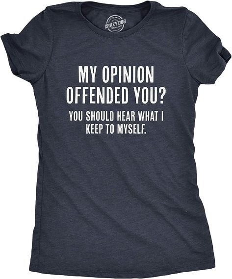 Amazon.com: Womens My Opinion Offended You? Crazy Saying Hilarious Joke for Him Crazy Dog Novelty Womens T-Shirts with Sarcastic Sayings Soft Comfortable Funny Womens Tee Heather Navy XL : Clothing, Shoes & Jewelry Quotes On Clothes, Funny Shirt Ideas, Sarcastic T Shirts, Funny Tees Women, Quote Tshirts, T Shirt Sayings, Sarcasm Shirts, Funny T Shirt Sayings, Sarcastic Sayings