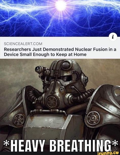 SCIENCEALERTCOM Researchers Just Demonstrated Nuclear Fusion in a - iFunny :) Fallout 4 Funny, Fallout Facts, Fallout Meme, Fallout Funny, Nuclear Fusion, Fallout Game, Fallout Art, Fallout New Vegas, Power Armor