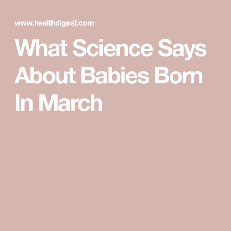 What Science Says About Babies Born In March Positive Personality Traits, March Baby, Born In March, March Born, What Is Science, March Month, March Birthday, Girl Facts, Leadership Roles