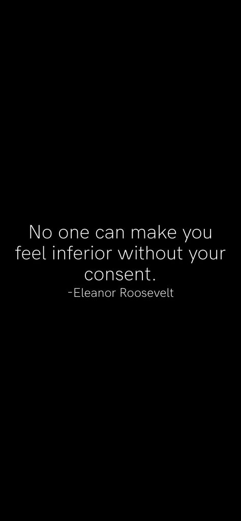 Tell No One Quotes, No One Can Make You Feel Inferior, Tell No One, Motivation App, Inspirational Love, Eleanor Roosevelt, Without Me, Love Light, They Said