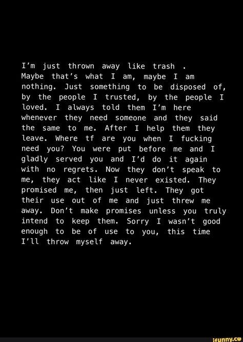 People Need You When They Need You, They Need You When They Need Something, Where Are Friends When You Need Them, I Am Nothing To You Quotes, I Am Sorry For Not Being Good Enough, Being Left By Someone You Love, You Were Not There When I Needed You, They Leave You When You Need Them, The Friend Who Is Always Left Out