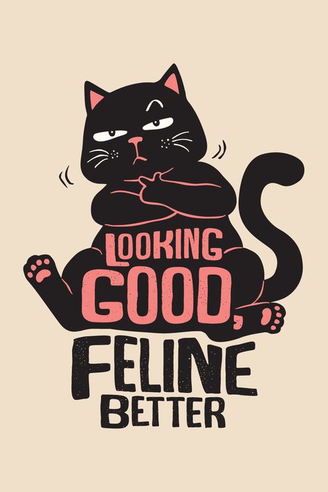 Looking good feline better, Cat Lover. Perfect gift for every cat lover Cat Slogan, Cat Design Art, Crazy Cats Cards, Black Cat Humor, Cat Pun, Cat Graphic Design, Personalized Cat Gifts, Funniest Cat, Funny Art Prints