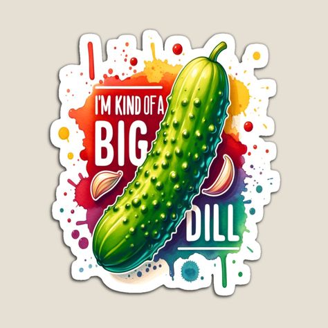 Pickle Quotes, Big Dill, Funny And Cute, Christmas Gift, Best Friends, Magnets, Illustrations, Birthday, Funny