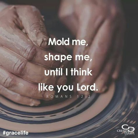 Romans 12:2 Mold me, Shape me, until I think like you Lord. Woord Van God, Ayat Alkitab, Life Quotes Love, Spiritual Inspiration, Verse Quotes, Bible Verses Quotes, Quotes About God, Bible Scriptures, Trust God