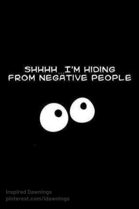 Shhh... I'm hiding from negative people!  This funny quote reminds us that you can't expect to live a positive life if you hang with negative people. Negative People, Coping Skills, Infp, Infj, So Me, Great Quotes, Favorite Quotes, About Me, Wise Words