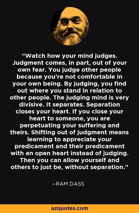 Judging Others Quotes, Ram Dass Quotes, Closed Minded People, People Who Judge, Ram Dass, Psychology Fun Facts, Buddhist Quotes, Judging Others, Interesting Quotes