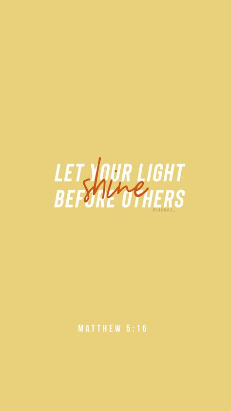 “Let your light shine before others” — Matthew 5:16 Let Your Light Shine Before Others, Light Shine Quotes, Shine Theme, Shine Quotes, Future Wallpaper, Matthew 5, Study Scripture, Merch Ideas, Verses Wallpaper