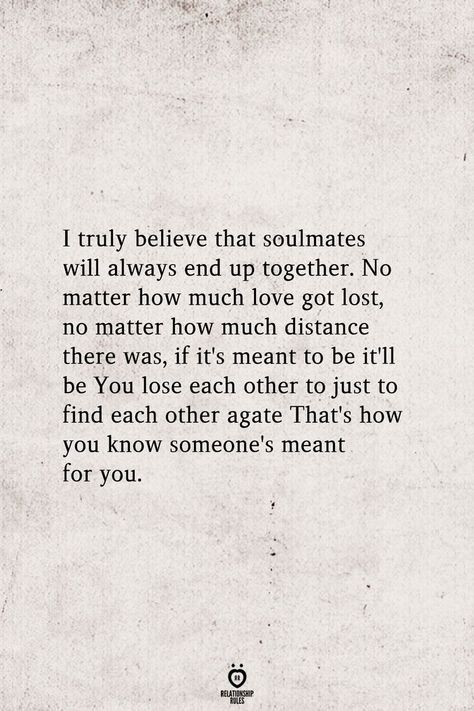 I truly believe this......we will be together one day my love! Reflecting Quotes, Romantic Ideas, Broken Hearted, Soulmate Love Quotes, Meant To Be Quotes, Soulmate Quotes, Never Stop Dreaming, Soul Mate, Relationship Rules