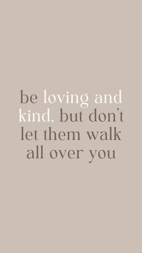 Little motivational quote about life: Be loving and kind, but don't let them walk all over you. Don’t Let People Walk All Over You Quotes, Not Letting People Walk All Over You, Dont Let People Walk All Over You, Walked All Over Quotes, Let Them Be Little Quotes, Stop Letting People Walk All Over You, Don’t Let People Walk All Over You, Quotes About Being Let Down, Let Them Quotes