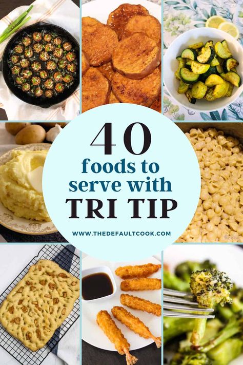 What to Serve with Tri-Tip Steak: 40 Great Side Dishes - The Default Cook Tritip Dinner Sides, Smoked Tri Tip Side Dishes, Tri Tip And Side Dishes, Christmas Tri Tip Dinner Ideas, Best Sides For Tri Tip, Tri Tip Side Dishes Veggies, Tritip Dinner Side Dishes, Tritip Sandwich Sides, Tri Tip Meals Sides