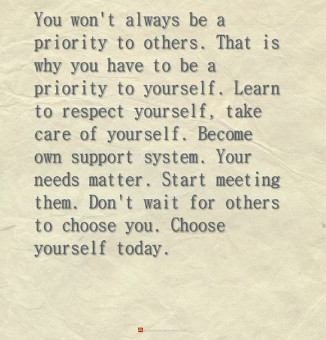 You won't always be a priority to others. That is why you have to be a priority to yourself. Learn to respect yourself, take care of yourself. Become own support system. Your needs matter. Start meeting them. Don't wait for others to choose you. Choose yourself today. #positiveThoughts #positiveThinking #positivity #positiveVibes #dailyThoughts #dailyQuote #motivationalQuotes #inspiration #inspirationalQuotes #inspiring #inspirational #motivational #motivation #thoughtsOfTheDay #quotesOfTheDay Not Being Someones Priority, Always Choose Yourself Quotes, I Am Not A Priority To You, When You Aren’t A Priority, Always An Option Never A Priority, Being A Priority, Not A Priority Quotes Friends, Not A Priority, Priority Matters Quotes