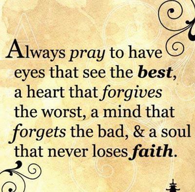 Always pray to have eyes that see the best, a heart that forgives the worst, a mind that forgets the bad, and a soul that never loses faith. Always Pray, Now Quotes, Live Life Happy, Ayat Alkitab, Life Quotes Love, Losing Faith, Bohol, Radiohead, Life Motivation