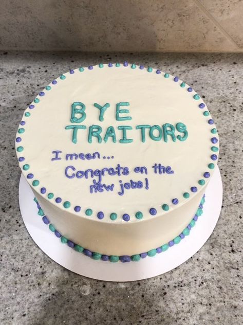 Funny cake for coworkers leaving for new jobs Leaving Work Cake Funny, Sarcastic Farewell Cakes, Leaving Cakes Coworker, Leaving A Job Cake, Bye Traitor Cake, Funny Leaving Work Cake, Leaving Party Ideas Friends, Funny Cakes For Coworkers Leaving, Cake Sayings For Leaving Job