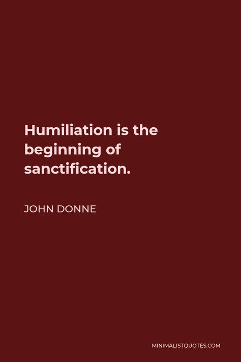 Sanctification Quotes, Humiliated Quotes, John Donne Quotes, Sin Quotes, Mr Nobody, John Donne, Brain Tricks, God's Heart, The Body Book