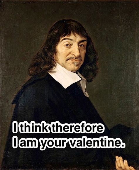 Valentine’s Day Pick-Up Lines From Your Favorite Philosophers | Thought Catalog Rene Descartes Quotes, Descartes Quotes, Modern Philosophy, Rene Descartes, Western Philosophy, Science Quotes, Smart Quotes, Modern Western, Philosophical Quotes