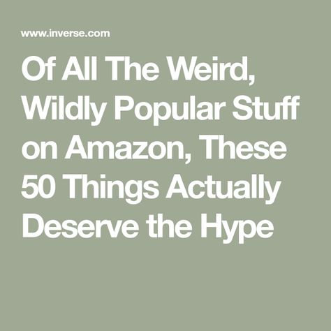 Of All The Weird, Wildly Popular Stuff on Amazon, These 50 Things Actually Deserve the Hype What Should I Buy On Amazon, 70 Bougie Things On Amazon, Weird Amazon Products, Things To Search On Amazon, Weird Amazon Finds, Cheap Things On Amazon, Things To Get On Amazon, Random Amazon Finds, Stuff On Amazon