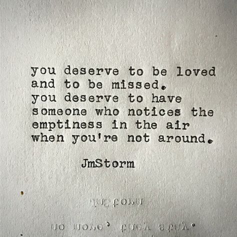 You deserve it, yes, I DO! xo Jm Storm Quotes, Storm Quotes, To Be Loved, In My Head, A Quote, Poetry Quotes, Note To Self, Pretty Words, Typewriter