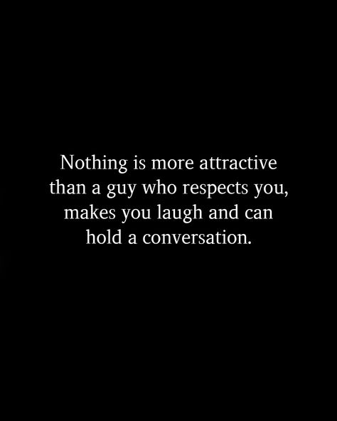 Find A Guy Who Quotes Relationships, A Man Who Respects You Quotes, Good Conversations Quote, Ideal Guy Quotes, Boyfriend Not Talking To Me Quotes, When Guys Play With Your Feelings, Liking A Guy Quotes, Good Guys Quotes, Chill Guy Quotes