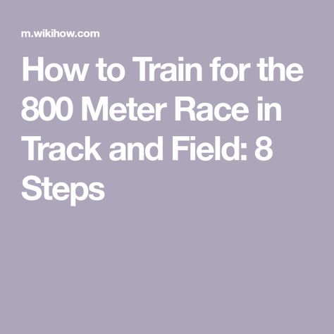 How to Train for the 800 Meter Race in Track and Field: 8 Steps 5k Training Plan, 5k Training, Cross Country Running, Training Day, Aerobic Exercise, How To Train, Training Plan, Track And Field, Achieve Your Goals