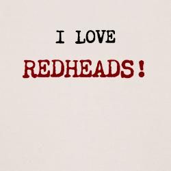 I Heart Redheads, Red Hair Phase Quotes, I Heart Gingers, Red Head Quotes, I Love Gingers, Redhead Memes, Red Hair Quotes, Rich Baddie, Head Quotes