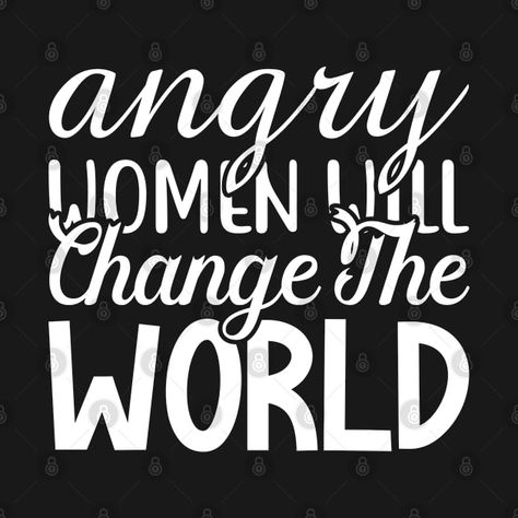 Girl Power T Shirt, Angry Women, Change The World, Girl Power, Shirt Designs, Tshirt Designs, T Shirts, The World, T Shirt