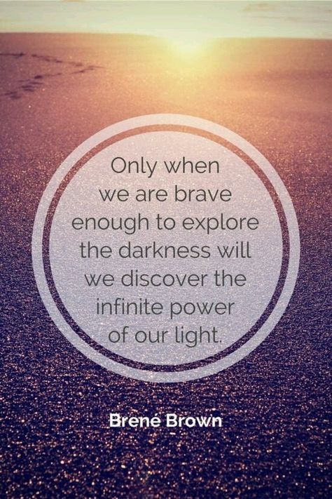 Only when we are brave enough to explore darkness will we discover infinite power of our light.. What I Like About You, Brene Brown Quotes, Brené Brown, Now Quotes, Brown Quotes, Giving Up On Love, Brene Brown, Brave Enough, Quotable Quotes