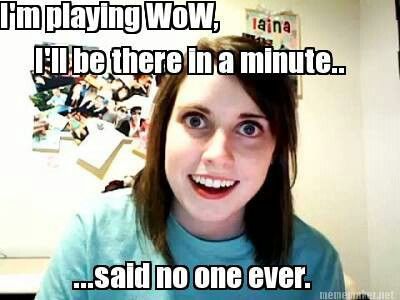 World of warcraft humor Clingy Girlfriend, Girlfriend Meme, Overly Attached Girlfriend, Meme Maker, Smosh, In Memes, Most Popular Memes, Top Memes, Fan Fiction