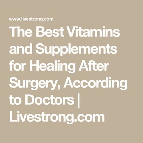 The Best Vitamins and Supplements for Healing After Surgery, According to Doctors | Livestrong.com Healing After Surgery, Infection Prevention, Vitamins And Supplements, Eye Surgery, After Surgery, Best Supplements, Wound Healing, Vitamins & Supplements, Skin Health