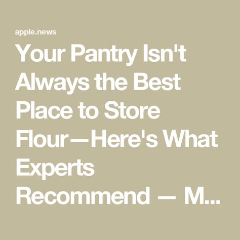 Your Pantry Isn't Always the Best Place to Store Flour—Here's What Experts Recommend — Martha Stewart How To Store Flour Long Term, How To Store Flour, Flour Alternatives, How To Store, White Flour, Martha Stewart, Food Hacks, Pantry, Wheat