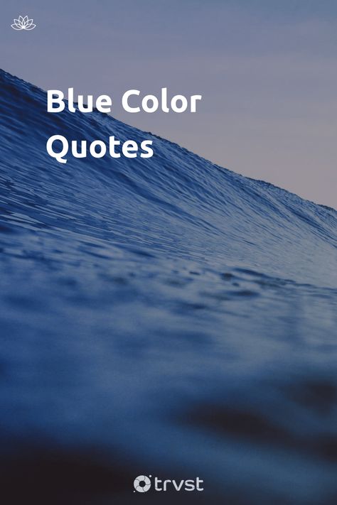 "Blue Color Quotes"- Blue is the sky and the sea and inspire thoughts of freedom and serenity. While it can also represent stability and loyalty. Our blue color quotes explore everything blue, from feelings to appreciating the depth... #trvst #quotes #mind&body #freedom #nature #ocean #explore #blue #life #sky #travel #environment #nevergiveup Shades Of Blue Quotes, Ocean Blue Quotes, Feel Blue Quotes, Ocean And Sky Quotes, Blue Quotes Color Inspiration, Blue Dress Quotes, Blue Quotes Color, Sky Blue Quotes, Quotes Sea Ocean