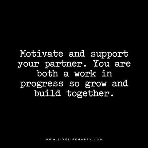 Motivate and Support Your Partner Partner Quotes, Support Quotes, Together Quotes, Live Life Happy, A Work In Progress, Life Partners, A Quote, Boss Babe, Work In Progress