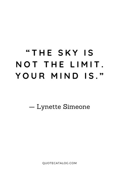 If You Put Your Mind To It Quote, A Mind Is A Terrible Thing To Waste, Quotes About Limits, Quotes About Being Controlled, Don't Limit Yourself, Don’t Let Your Mind Control You, Sky Is Not The Limit Quotes, Limited Time Quotes, The Sky Is Not The Limit